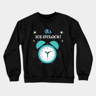 It's Ice O'clock - Time for Ice Skating Crewneck Sweatshirt